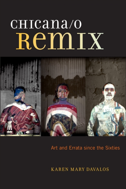 Chicana/o Remix : Art and Errata Since the Sixties, Hardback Book