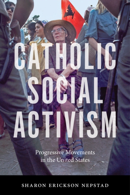 Catholic Social Activism : Progressive Movements in the United States, Paperback / softback Book