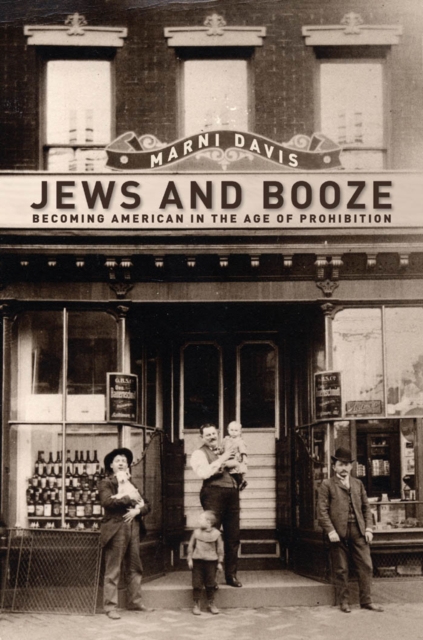 Jews and Booze : Becoming American in the Age of Prohibition, Paperback / softback Book