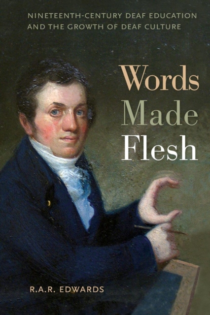 Words Made Flesh : Nineteenth-Century Deaf Education and the Growth of Deaf Culture, Paperback / softback Book