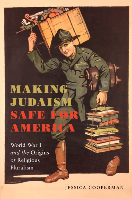 Making Judaism Safe for America : World War I and the Origins of Religious Pluralism, Hardback Book