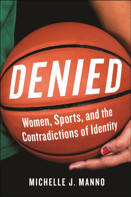 Denied : Women, Sports, and the Contradictions of Identity, PDF eBook