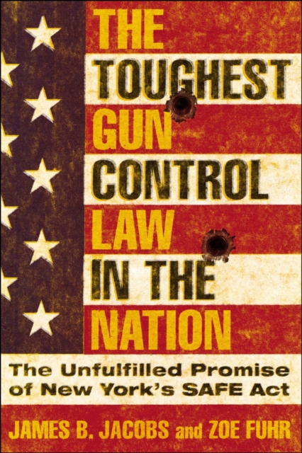 The Toughest Gun Control Law in the Nation : The Unfulfilled Promise of New York's SAFE Act, EPUB eBook