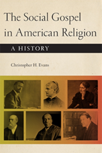 The Social Gospel in American Religion : A History, Paperback / softback Book