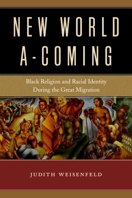 New World A-Coming : Black Religion and Racial Identity During the Great Migration, Hardback Book