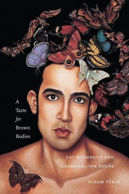 A Taste for Brown Bodies : Gay Modernity and Cosmopolitan Desire, EPUB eBook