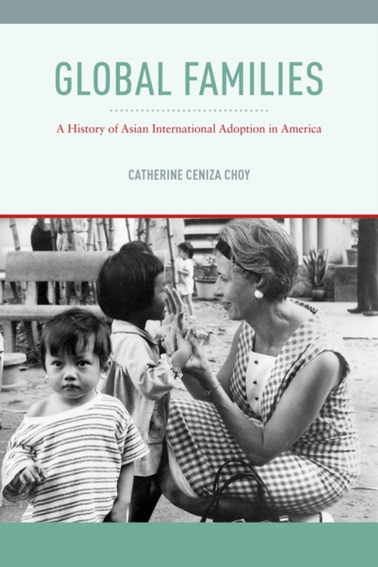 Global Families : A History of Asian International Adoption in America, EPUB eBook