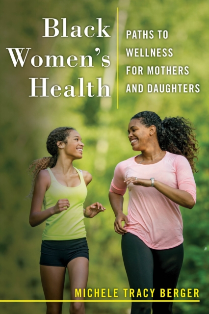 Black Women's Health : Paths to Wellness for Mothers and Daughters, Paperback / softback Book