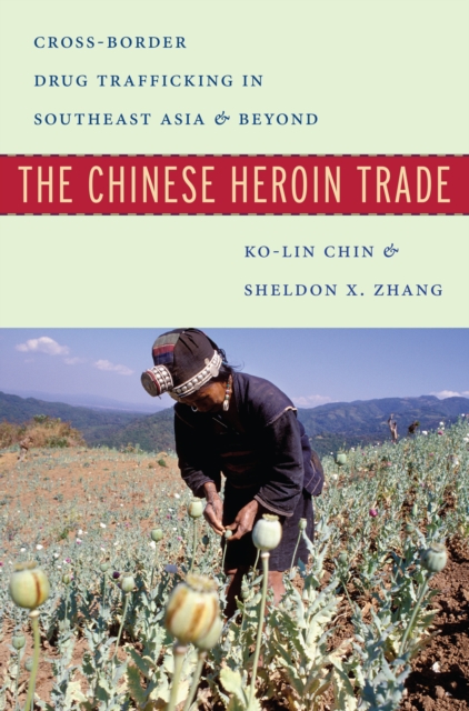 The Chinese Heroin Trade : Cross-Border Drug Trafficking in Southeast Asia and Beyond, Hardback Book