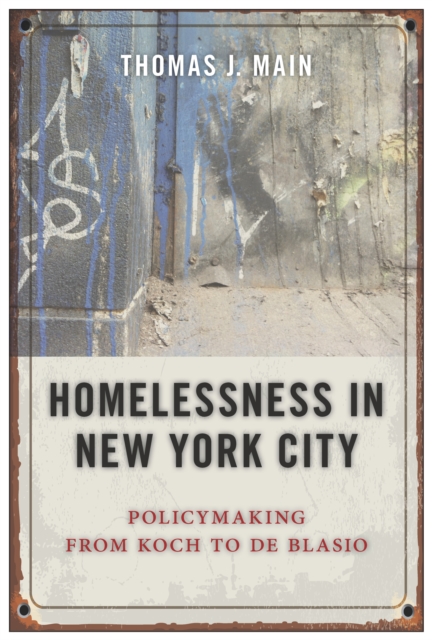 Homelessness in New York City : Policymaking from Koch to de Blasio, Hardback Book