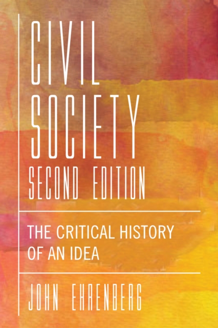 Civil Society, Second Edition : The Critical History of an Idea, Hardback Book