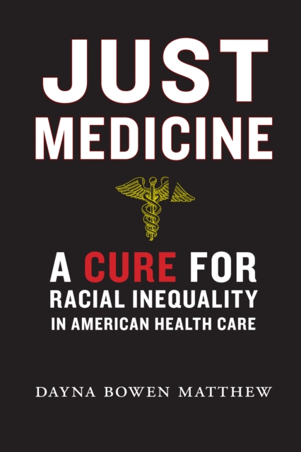 Just Medicine : A Cure for Racial Inequality in American Health Care, Hardback Book