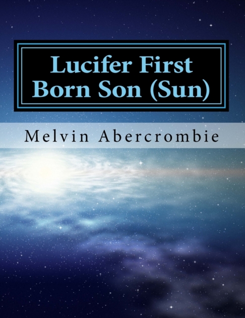 Lucifer First Born Son (Sun) : the Book that picks up where the Da Vinci code left off, Paperback / softback Book