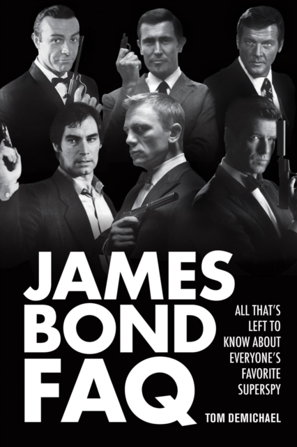 James Bond FAQ : All That's Left to Know About Everyone's Favorite Superspy, EPUB eBook