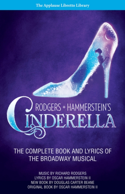 Rodgers + Hammerstein's Cinderella : The Complete Book and Lyrics of the Broadway Musical The Applause Libretto Library, Paperback / softback Book