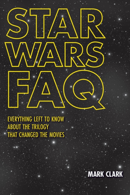 Star Wars FAQ : Everything Left to Know About the Trilogy That Changed the Movies, Paperback / softback Book