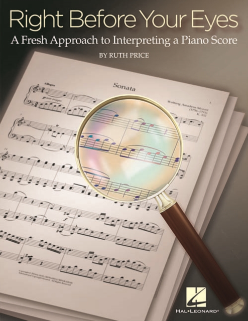 Right Before Your Eyes : A Fresh Approach to Interpreting a Piano Score, Paperback / softback Book