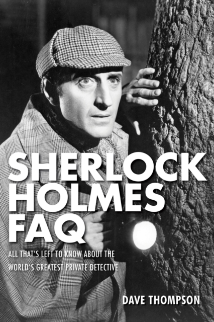 Sherlock Holmes FAQ : All That's Left to Know About the World's Greatest Private Detective, EPUB eBook