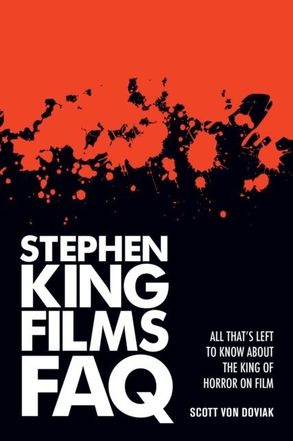 Stephen King Films FAQ : All That's Left to Know About the King of Horror on Film, EPUB eBook