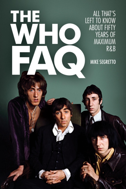 The Who FAQ : All That's Left to Know About Fifty Years of Maximum R&B, EPUB eBook