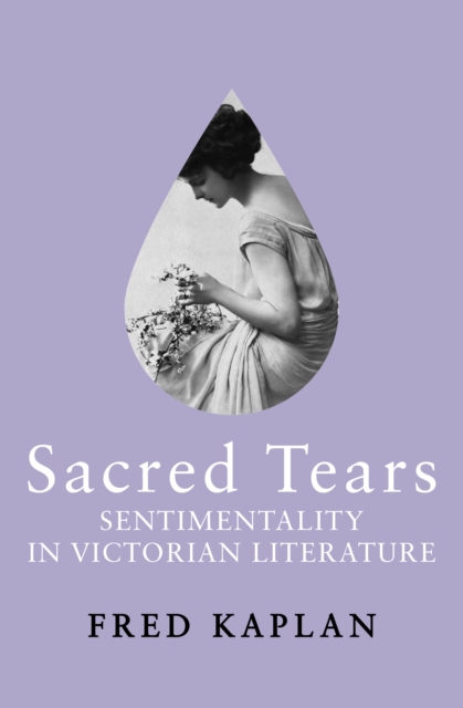 Sacred Tears : Sentimentality in Victorian Literature, EPUB eBook