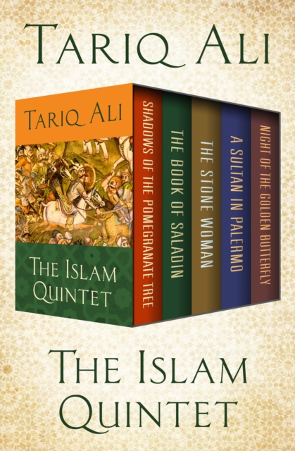 The Islam Quintet : Shadows of the Pomegranate Tree, The Book of Saladin, The Stone Woman, A Sultan in Palermo, and Night of the Golden Butterfly, EPUB eBook
