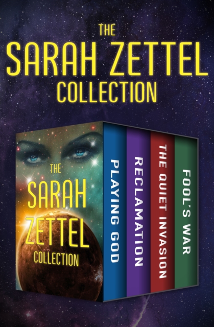 The Sarah Zettel Collection : Playing God, Reclamation, The Quiet Invasion, and Fool's War, EPUB eBook