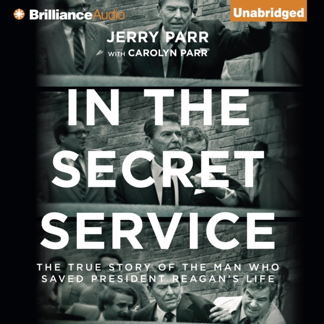 In the Secret Service : The True Story of the Man Who Saved President Reagan's Life, eAudiobook MP3 eaudioBook