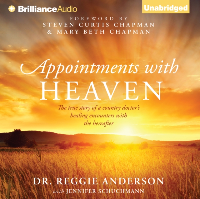 Appointments with Heaven : The True Story of a Country Doctor's Healing Encounters with the Hereafter, eAudiobook MP3 eaudioBook