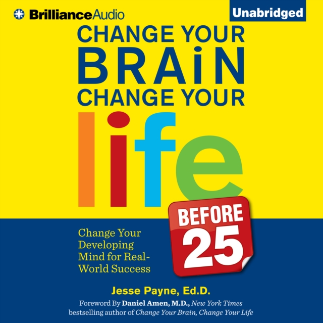 Change Your Brain, Change Your Life (Before 25) : Change Your Developing Mind for Real-World Success, eAudiobook MP3 eaudioBook