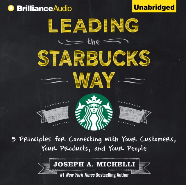 Leading the Starbucks Way : 5 Principles for Connecting with Your Customers, Your Products, and Your People, eAudiobook MP3 eaudioBook