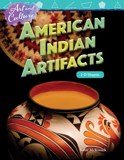 Art and Culture: American Indian Artifacts : 2-D Shapes, PDF eBook