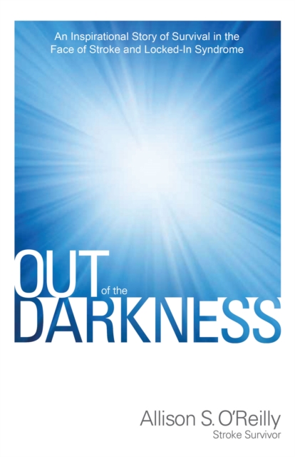 Out of the Darkness : An Inspirational Story of Survival in the Face of Stroke and Locked-In Syndrome, EPUB eBook