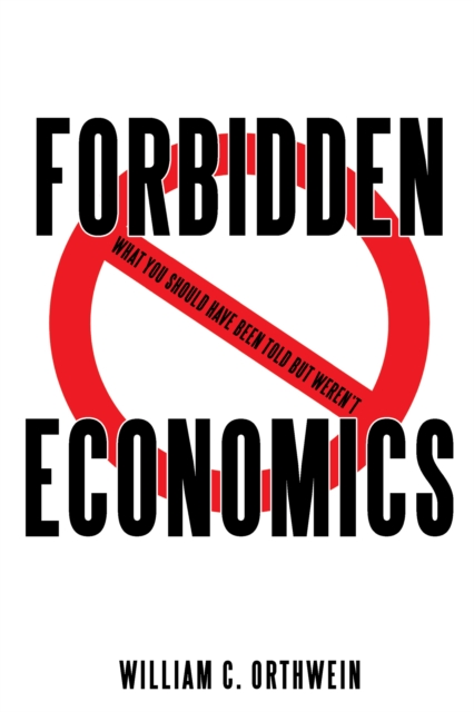 Forbidden Economics : What You Should Have Been Told but Weren'T, EPUB eBook