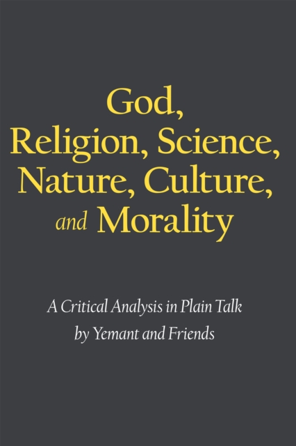 God, Religion, Science, Nature, Culture, and Morality : A Critical Analysis in Plain Talk, EPUB eBook