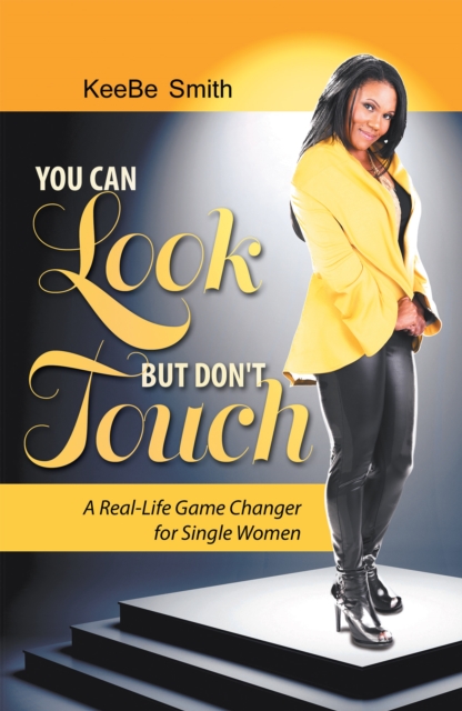 You Can Look but Don'T Touch : A Real-Life Game Changer for Single Women!, EPUB eBook