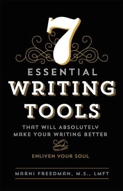 7 Essential Writing Tools : That Will Absolutely Make Your Writing Better (And Enliven Your Soul), EPUB eBook
