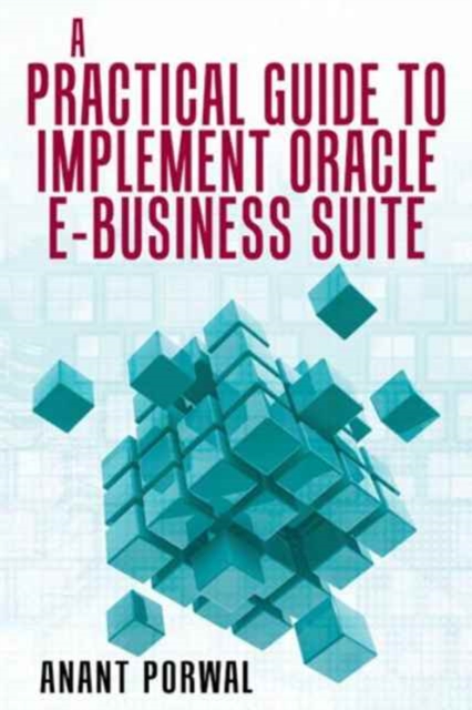 A Practical Guide to Implement Oracle E-Business Suite, Hardback Book
