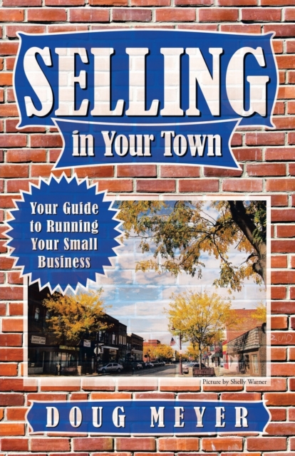 Selling in Your Town : Your Guide to Running Your Small Business, Paperback / softback Book