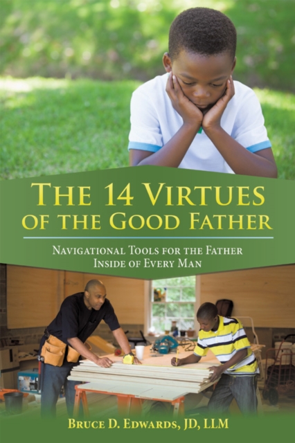 The 14 Virtues of the Good Father : Navigational Tools for the Father Inside of Every Man, EPUB eBook