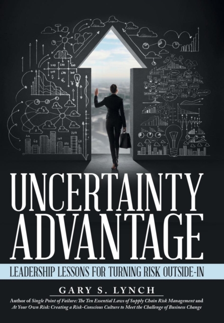 Uncertainty Advantage : Leadership Lessons for Turning Risk Outside-In, Hardback Book