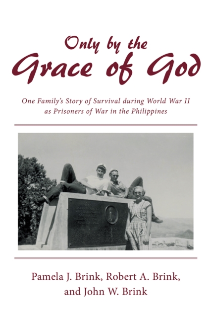 Only by the Grace of God : One Family'S Story of Survival During World War Ii as Prisoners of War in the Philippines, EPUB eBook