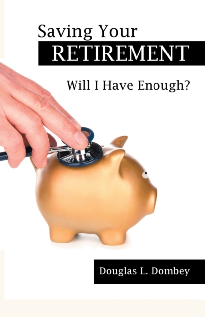 Saving Your Retirement : Will I Have Enough?, Paperback / softback Book