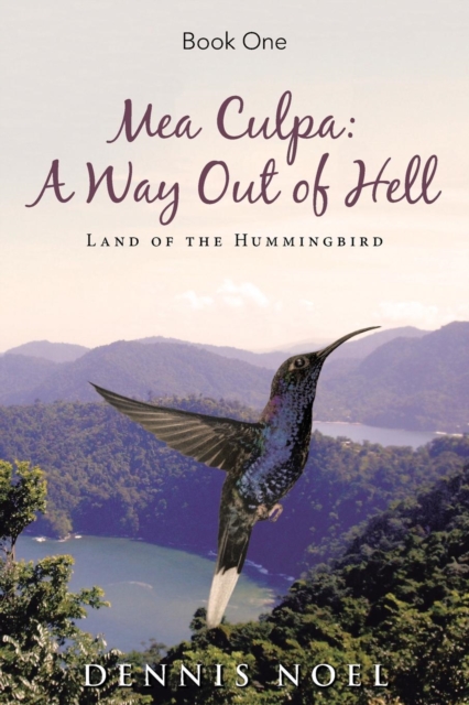 Mea Culpa : A Way Out of Hell: Land of the Hummingbird, Paperback / softback Book