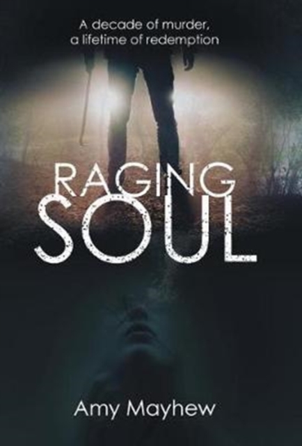 Raging Soul : A Decade of Murder, a Lifetime of Redemption, Hardback Book