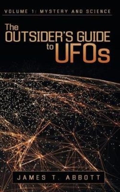 The Outsider's Guide to UFOs : Volume 1: Mystery and Science, Hardback Book