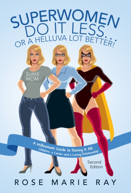 Superwomen Do It Less...Or a Helluva Lot Better! : A Millennium Guide to Having It All: Children, a Career, and a Loving Relationship, EPUB eBook