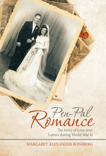 Pen-Pal Romance : The Story of Love Over Letters During World War II, Hardback Book