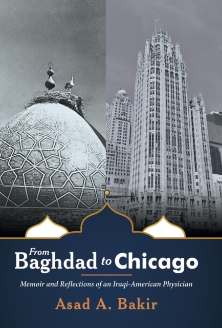From Baghdad to Chicago : Memoir and Reflections of an Iraqi-American Physician, Hardback Book