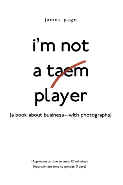 I'm Not a Taem Player : (a Book about Business-With Photographs), Paperback / softback Book
